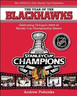 The Year of the Blackhawks Celebrating Chicago's 2009 10 Stanley Cup Championship Season Andrew Podnieks 9781551683355 Books