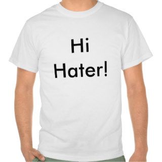 Hi Hater Bye Hater Tshirts