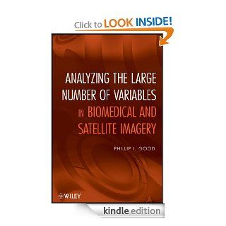 Analyzing the Large Number of Variables in Biomedical and Satellite Imagery eBook Phillip I. Good Kindle Store