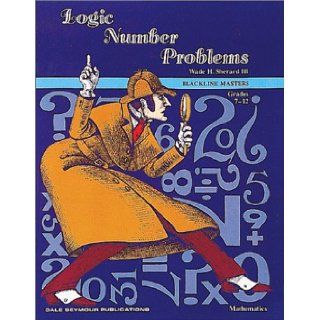 Logic Number Problems For Grades 4 8 Wade H. Sherard 9780769000008 Books