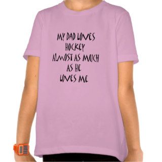 My Dad Loves Hockey Almost As Much As He Loves Me Tee Shirt