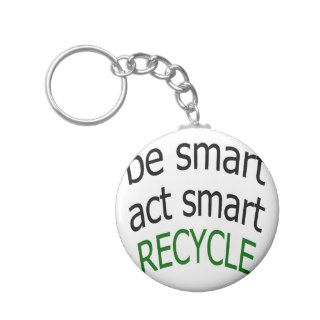 Be Smart Act Smart Recycle Key Chains