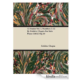 12 Etudes Vol. I. Numbers 1 12 By Frédéric Chopin For Solo Piano (1832) Op.10 eBook Frdric Chopin Kindle Store