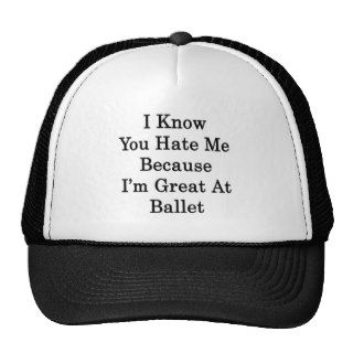 I Know You Hate Me Because I'm Great At Ballet