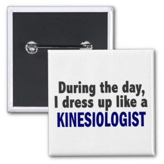 During The Day I Dress Up Like A Kinesiologist Pins