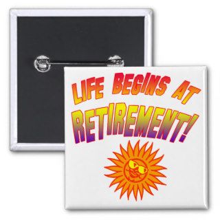 Life Begins at Retirement Pinback Buttons