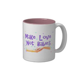 Make Love Not Babies Mugs