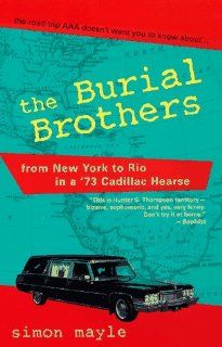 Burial Brothers From New York to Rio in a '73 Cadillac Hearse Simon Mayle 9780345413574 Books
