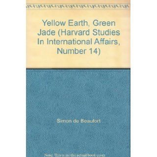 Yellow Earth, Green Jade (Harvard Studies In International Affairs, Number 14) Simon de Beaufort Books