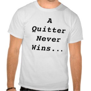 A Quitter Never WinsShirts