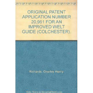 ORIGINAL PATENT APPLICATION NUMBER 20, 961 FOR AN IMPROVED WELT GUIDE (COLCHESTER). Charles Henry. Richards Books
