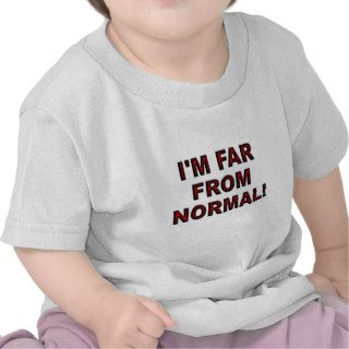 I'm Far Normal Tshirts