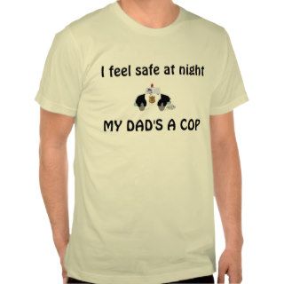 I feel safe at night   my dad's a cop t shirts