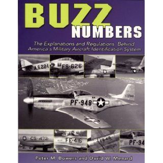 Buzz Numbers The Explanations and Regulations Behind America's Military Aircraft Identification System Peter Bowers, David W. Menard 9781580071031 Books