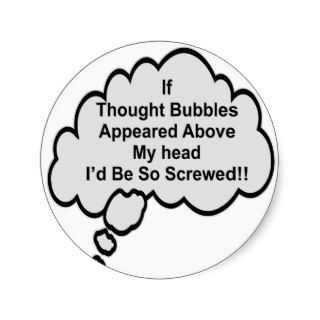 If Thought Bubbles Appeared Above My Head I’d Be Stickers