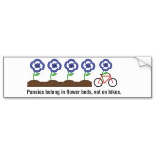 Pansies belong in flower beds, not on bikes. bumper sticker