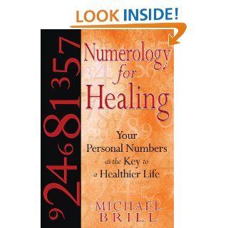 Numerology for Healing Your Personal Numbers as the Key to a Healthier Life Michael Brill 9781594772368 Books