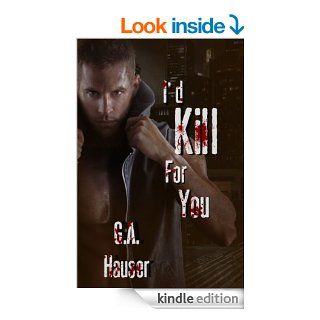 I'd Kill for You eBook G. A. Hauser, Adrienne Wilder Kindle Store