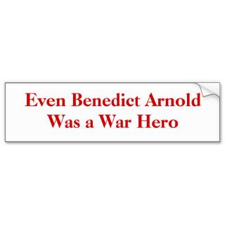 Even Benedict Arnold Was a War Hero Bumper Sticker