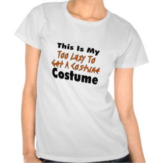 This Is My Too Lazy To Get A Costume Costume Shirts