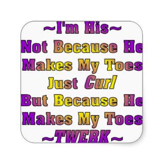 I’m His Because He Makes My Toes Twerk Square Sticker