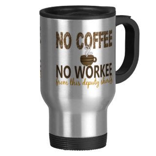No Coffee No Workee Deputy Sheriff Coffee Mug