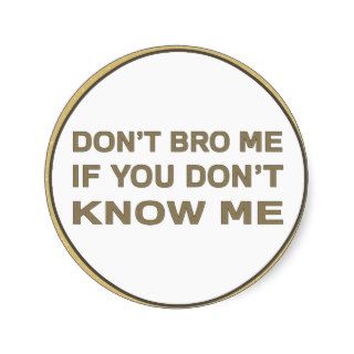 Don’t bro me if you don’t know me stickers