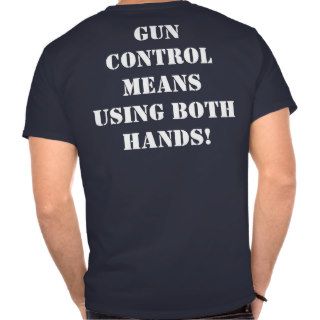 Gun control means using both hands t shirts