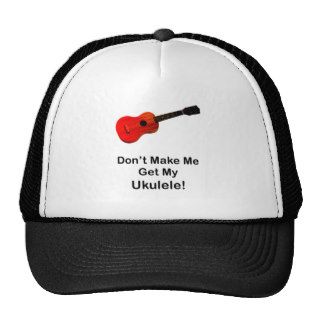 Don't make me get my Ukulele Hats