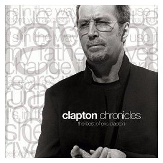 Clapton Chronicles   The Best of Eric Clapton Music
