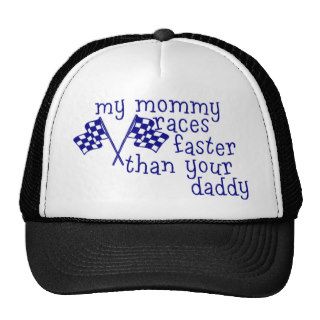 My mommy Races Faster Than Your Daddy Trucker Hats