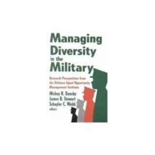 Managing Diversity in the Military Research Perspectives from the Defense Equal Opportunity Management Institute Mickey R. Dansby, James B. Stewart, Schuyler C. Webb 9780765800466 Books