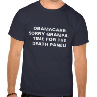 OBAMACARE  Sorry GrampaTime for the Death Panel Tshirts