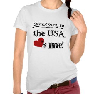 Someone In The USA  Loves Me T Shirts