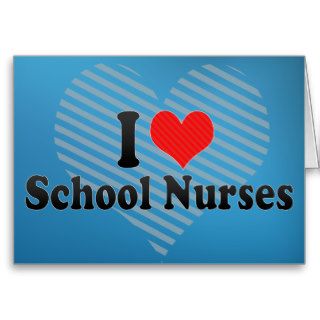 I Love School Nurses Cards