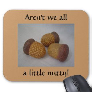 Aren't we all a little nutty mouse mat