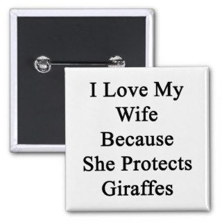 I Love My Wife Because She Protects Giraffes Pinback Button