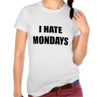 I Hate Mondays T Shirt