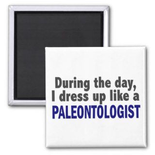 During The Day I Dress Up Like A Paleontologist Magnet