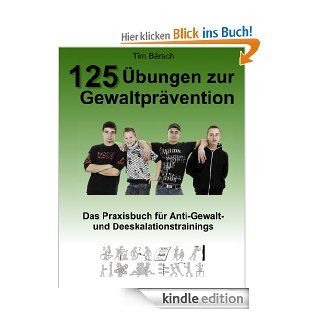 125 bungen zur Gewaltprvention Das Praxisbuch fr Anti Gewalt  und Deeskalationstrainings eBook Tim Brsch Kindle Shop