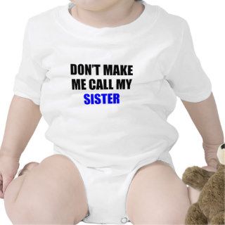 Don’t Make Me Call My Sister Baby Bodysuits
