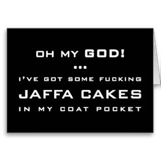 OH MY GODI'VE GOT SOME ******** JAFFA CAKES GREETING CARDS