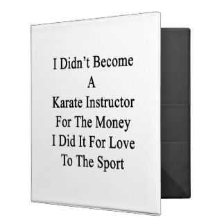 I Didn't Become A Karate Instructor For The Money Vinyl Binders