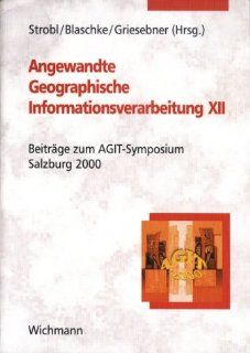 Angewandte Geographische Informationsverarbeitung XII. Beitrge zum AGIT Symposium Salzburg 2000 Josef Strobl, Thomas Blaschke, Gerald Griesebner Bücher