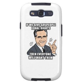 IF ROMNEY GIVES GAY PEOPLE EQUAL RIGHTS THEN EVERY GALAXY S3 CASE