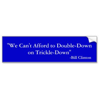 "We Can't Afford to Double Down on Trickle Down" Bumper Stickers