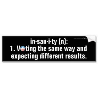 Insanity   Voting The Same Way Expect Different Bumper Sticker