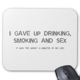 I Gave Up Sex, Smoking & Drinking   funny comedy Mouse Mat