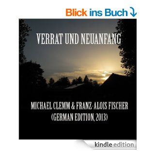 Verrat und Neuanfang eBook Franz Alois Fischer, Michael Clemm Kindle Shop
