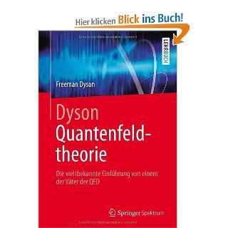 Dyson Quantenfeldtheorie Die weltbekannte Einfhrung von einem der Vter der QED Freeman Dyson, Franziska Riedel, Benedikt Ziebarth Bücher